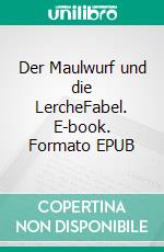 Der Maulwurf und die LercheFabel. E-book. Formato EPUB ebook