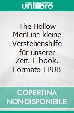 The Hollow MenEine kleine Verstehenshilfe für unserer Zeit. E-book. Formato EPUB ebook