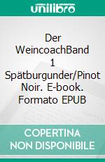 Der WeincoachBand 1 Spätburgunder/Pinot Noir. E-book. Formato EPUB ebook