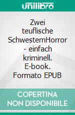 Zwei teuflische SchwesternHorror - einfach kriminell. E-book. Formato EPUB ebook