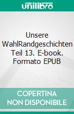 Unsere WahlRandgeschichten Teil 13. E-book. Formato EPUB ebook