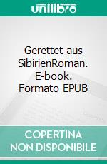 Gerettet aus SibirienRoman. E-book. Formato EPUB ebook