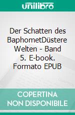 Der Schatten des BaphometDüstere Welten - Band 5. E-book. Formato EPUB ebook