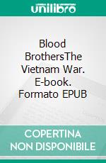 Blood BrothersThe Vietnam War. E-book. Formato EPUB ebook