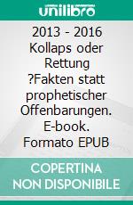 2013 - 2016  Kollaps oder Rettung ?Fakten statt prophetischer Offenbarungen. E-book. Formato EPUB ebook