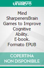 Mind SharpenersBrain Games to Improve Cognitive Ability. E-book. Formato EPUB ebook