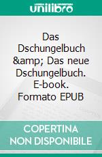Das Dschungelbuch &amp; Das neue Dschungelbuch. E-book. Formato EPUB ebook