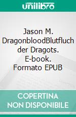 Jason M. DragonbloodBlutfluch der Dragots. E-book. Formato EPUB ebook
