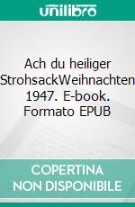 Ach du heiliger StrohsackWeihnachten 1947. E-book. Formato EPUB ebook