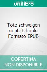 Tote schweigen nicht. E-book. Formato EPUB ebook