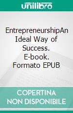 EntrepreneurshipAn Ideal Way of Success. E-book. Formato EPUB ebook
