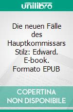 Die neuen Fälle des Hauptkommissars Stilz: Edward. E-book. Formato EPUB ebook