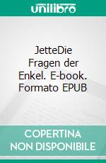 JetteDie Fragen der Enkel. E-book. Formato EPUB ebook