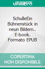 SchulleEin Bühnenstück in neun Bildern.. E-book. Formato EPUB ebook