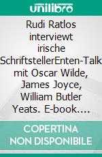 Rudi Ratlos interviewt irische SchriftstellerEnten-Talk mit Oscar Wilde, James Joyce, William Butler Yeats. E-book. Formato EPUB ebook