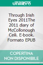 Through Irish Eyes 2011The 2011 diary of McCollonough Ceili. E-book. Formato EPUB ebook