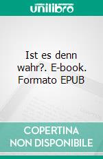Ist es denn wahr?. E-book. Formato EPUB ebook