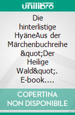 Die hinterlistige HyäneAus der Märchenbuchreihe "Der Heilige Wald". E-book. Formato EPUB ebook