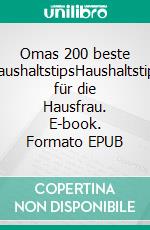 Omas 200 beste HaushaltstipsHaushaltstips für die Hausfrau. E-book. Formato EPUB ebook