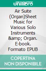 Air Suite (Organ)Sheet Music for Various Solo Instruments &amp; Organ. E-book. Formato EPUB ebook