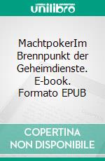 MachtpokerIm Brennpunkt der Geheimdienste. E-book. Formato EPUB ebook
