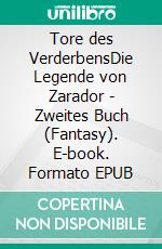 Tore des VerderbensDie Legende von Zarador -  Zweites Buch (Fantasy). E-book. Formato EPUB ebook