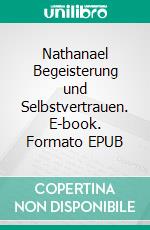 Nathanael Begeisterung und Selbstvertrauen. E-book. Formato EPUB ebook