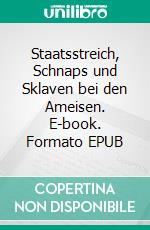 Staatsstreich, Schnaps und Sklaven bei den Ameisen. E-book. Formato EPUB ebook
