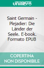 Saint Germain - Plejadier: Die Länder der Seele. E-book. Formato EPUB ebook