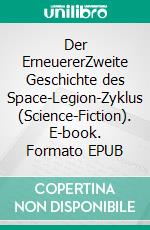 Der ErneuererZweite Geschichte des Space-Legion-Zyklus (Science-Fiction). E-book. Formato EPUB ebook