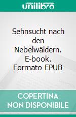 Sehnsucht nach den Nebelwäldern. E-book. Formato EPUB ebook