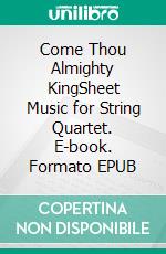 Come Thou Almighty KingSheet Music for String Quartet. E-book. Formato EPUB ebook