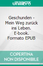 Geschunden - Mein Weg zurück ins Leben. E-book. Formato EPUB ebook