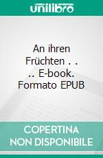 An ihren Früchten . . .. E-book. Formato EPUB ebook
