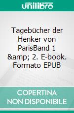Tagebücher der Henker von ParisBand 1 &amp; 2. E-book. Formato EPUB ebook