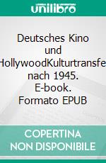 Deutsches Kino und HollywoodKulturtransfer nach 1945. E-book. Formato EPUB ebook