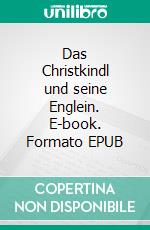 Das Christkindl und seine Englein. E-book. Formato EPUB ebook