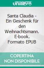 Santa Claudia - Ein Geschenk für den Weihnachtsmann. E-book. Formato EPUB ebook