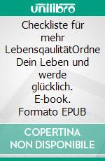Checkliste für mehr LebensqaulitätOrdne Dein Leben und werde glücklich. E-book. Formato EPUB ebook