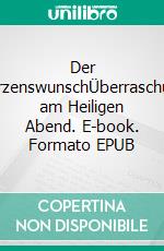 Der HerzenswunschÜberraschung am Heiligen Abend. E-book. Formato EPUB ebook