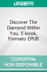 Discover The Diamond Within You. E-book. Formato EPUB ebook