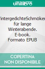 WintergedichteSchmökerei für lange Winterabende. E-book. Formato EPUB ebook