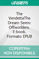 The VendettaThe Dream Seers: Offworlders. E-book. Formato EPUB ebook