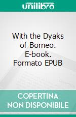With the Dyaks of Borneo. E-book. Formato EPUB ebook
