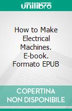 How to Make Electrical Machines. E-book. Formato EPUB ebook
