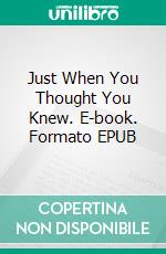 Just When You Thought You Knew. E-book. Formato EPUB ebook