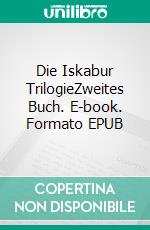 Die Iskabur TrilogieZweites Buch. E-book. Formato EPUB ebook