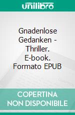 Gnadenlose Gedanken - Thriller. E-book. Formato EPUB ebook