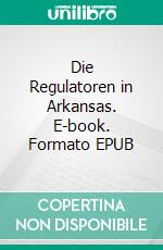 Die Regulatoren in Arkansas. E-book. Formato EPUB ebook