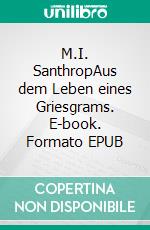 M.I. SanthropAus dem Leben eines Griesgrams. E-book. Formato EPUB ebook